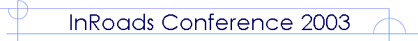 InRoads Conference 2003